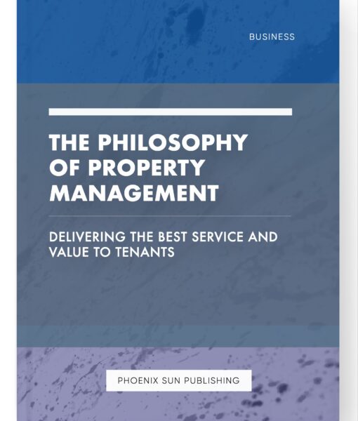 The Philosophy of Property Management – Delivering the Best Service and Value to Tenants