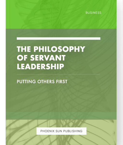 The Philosophy of Servant Leadership – Putting Others First