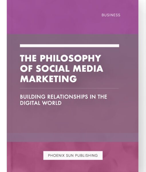 The Philosophy of Social Media Marketing – Building Relationships in the Digital World