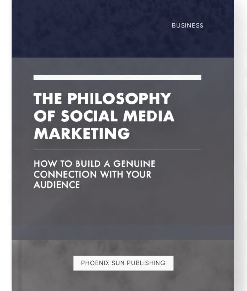 The Philosophy of Social Media Marketing – How to Build a Genuine Connection with Your Audience