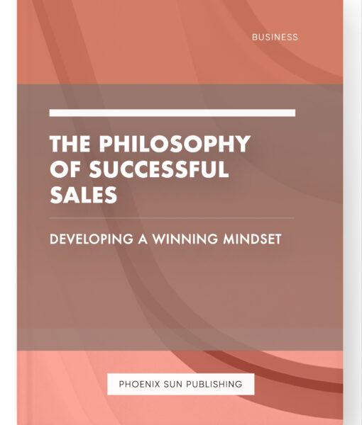 The Philosophy of Successful Sales – Developing a Winning Mindset