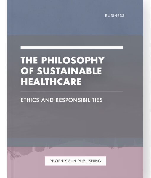 The Philosophy of Sustainable Healthcare – Ethics and Responsibilities