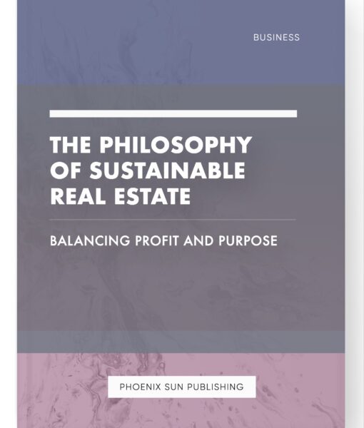 The Philosophy of Sustainable Real Estate – Balancing Profit and Purpose