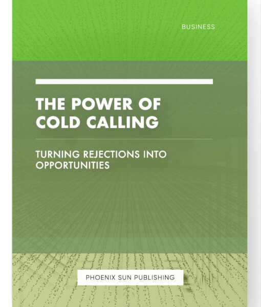 The Power of Cold Calling – Turning Rejections into Opportunities