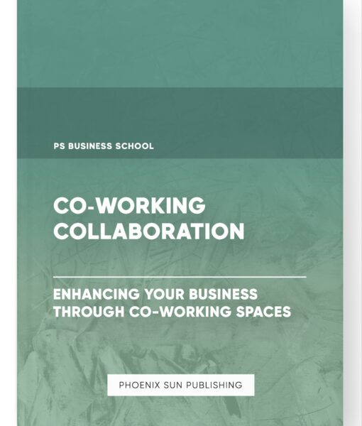 Co-Working Collaboration – Enhancing Your Business through Co-Working Spaces