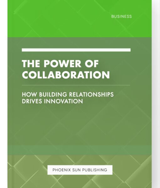 The Power of Collaboration – How Building Relationships Drives Innovation