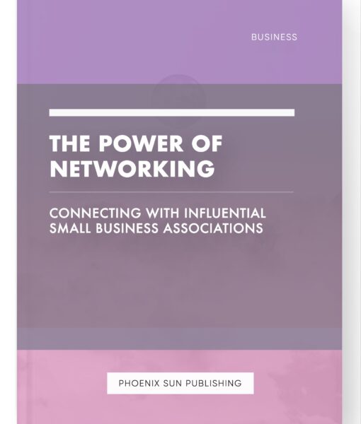 The Power of Networking – Connecting with Influential Small Business Associations