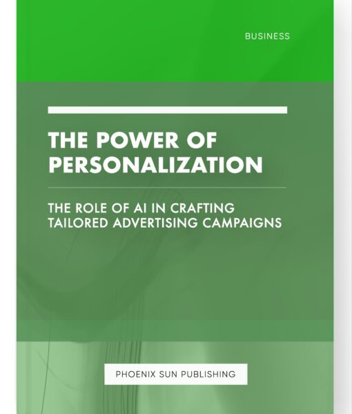 The Power of Personalization – The Role of AI in Crafting Tailored Advertising Campaigns