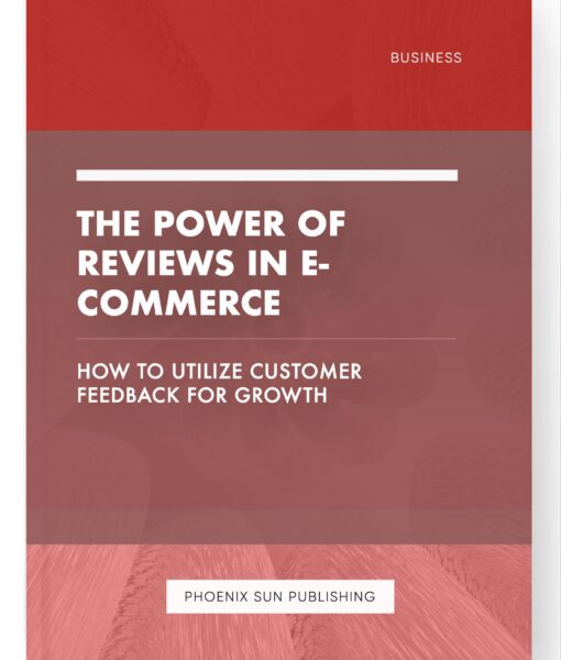 The Power of Reviews in E-commerce – How to Utilize Customer Feedback for Growth