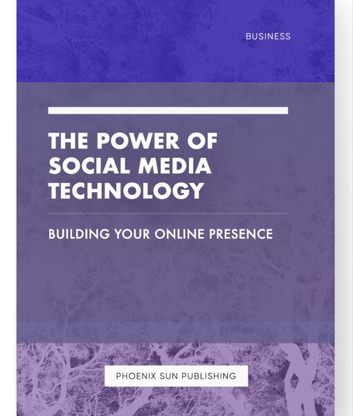 The Power of Social Media Technology – Building Your Online Presence