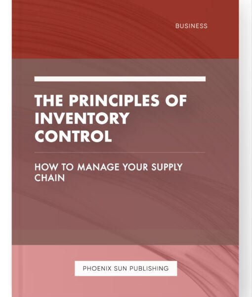 The Principles of Inventory Control – How to Manage Your Supply Chain