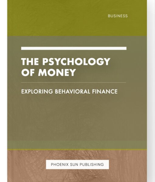 The Psychology of Money – Exploring Behavioral Finance