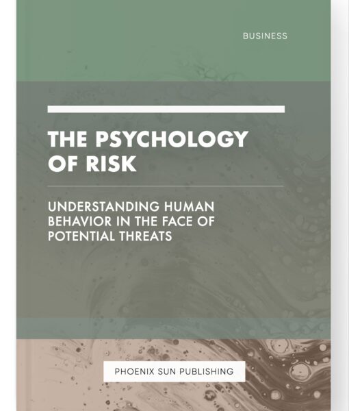 The Psychology of Risk – Understanding Human Behavior in the Face of Potential Threats