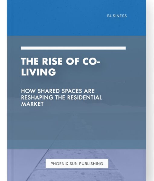 The Rise of Co-Living – How Shared Spaces are Reshaping the Residential Market