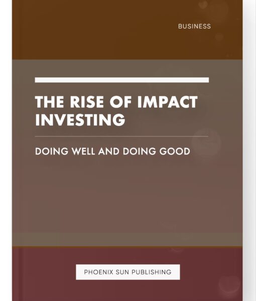 The Rise of Impact Investing – Doing Well and Doing Good