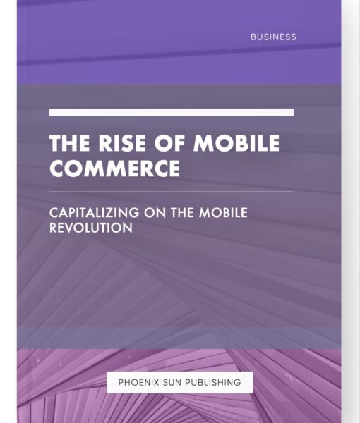 The Rise of Mobile Commerce – Capitalizing on the Mobile Revolution