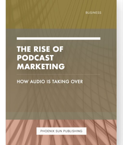 The Rise of Podcast Marketing – How Audio is Taking Over