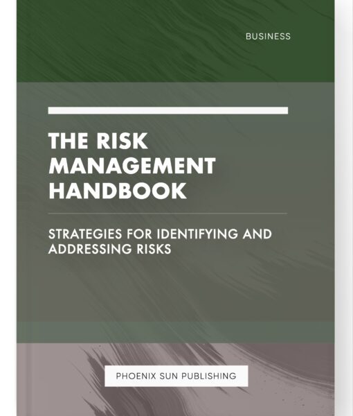 The Risk Management Handbook – Strategies for Identifying and Addressing Risks