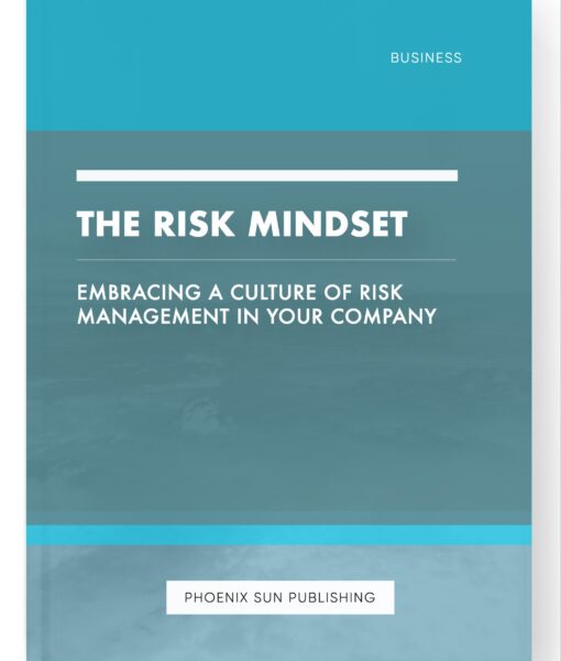 The Risk Mindset – Embracing a Culture of Risk Management in Your Company