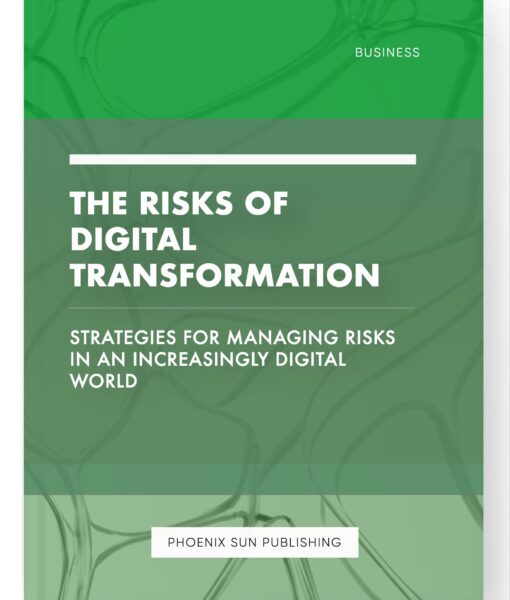 The Risks of Digital Transformation – Strategies for Managing Risks in an Increasingly Digital World