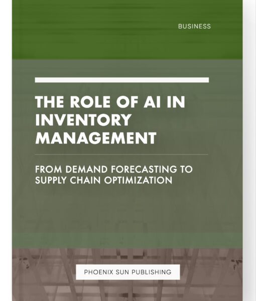 The Role of AI in Inventory Management – From Demand Forecasting to Supply Chain Optimization