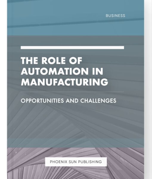 The Role of Automation in Manufacturing – Opportunities and Challenges