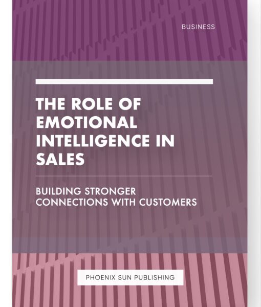 The Role of Emotional Intelligence in Sales – Building Stronger Connections with Customers