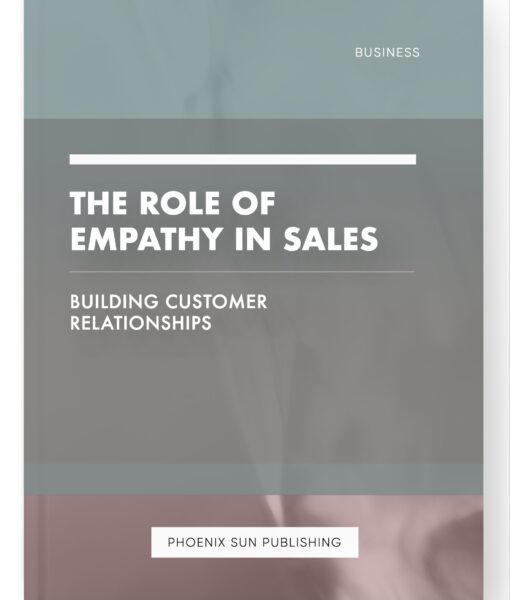 The Role of Empathy in Sales – Building Customer Relationships