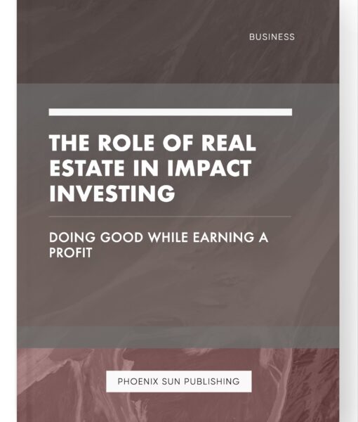 The Role of Real Estate in Impact Investing – Doing Good while Earning a Profit