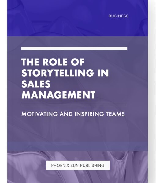 The Role of Storytelling in Sales Management – Motivating and Inspiring Teams