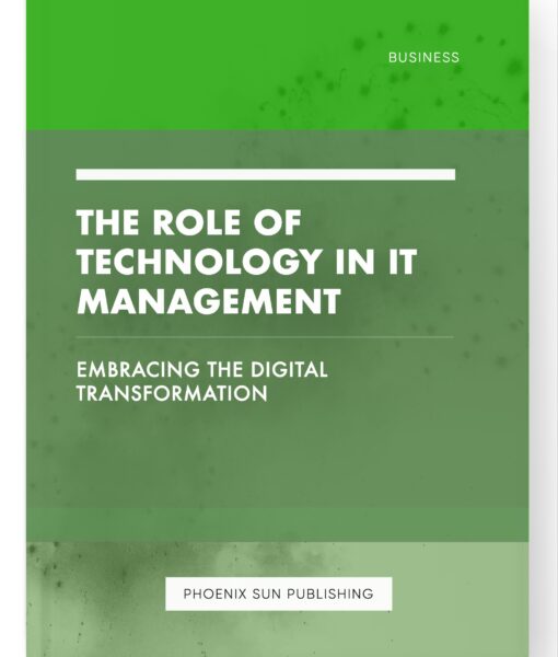 The Role of Technology in IT Management – Embracing the Digital Transformation