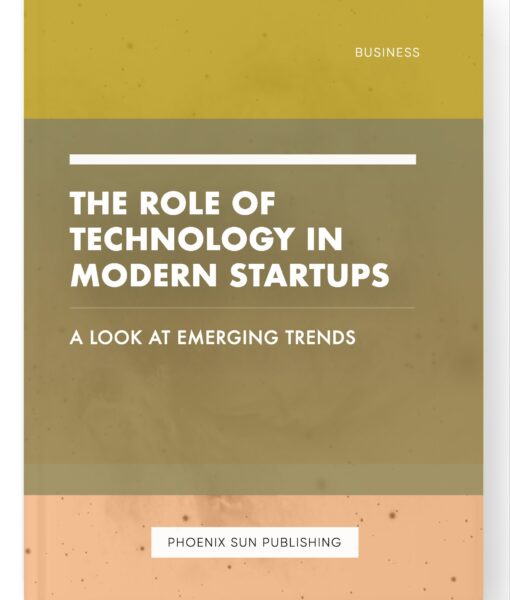 The Role of Technology in Modern Startups – A Look at Emerging Trends