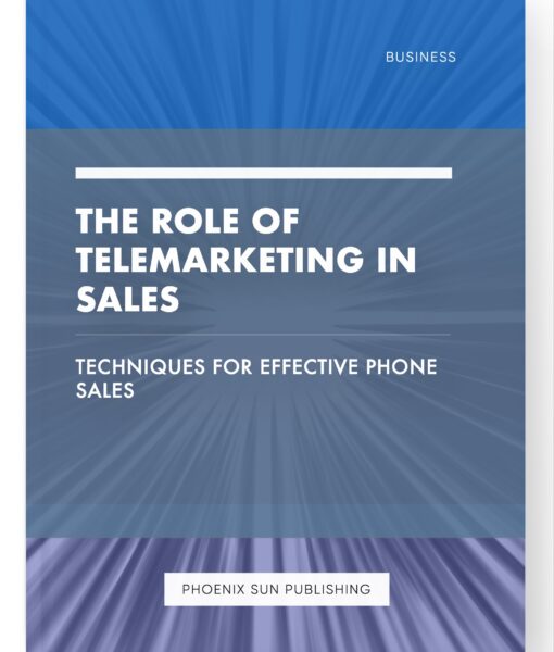 The Role of Telemarketing in Sales – Techniques for Effective Phone Sales