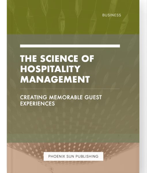 The Science of Hospitality Management – Creating Memorable Guest Experiences