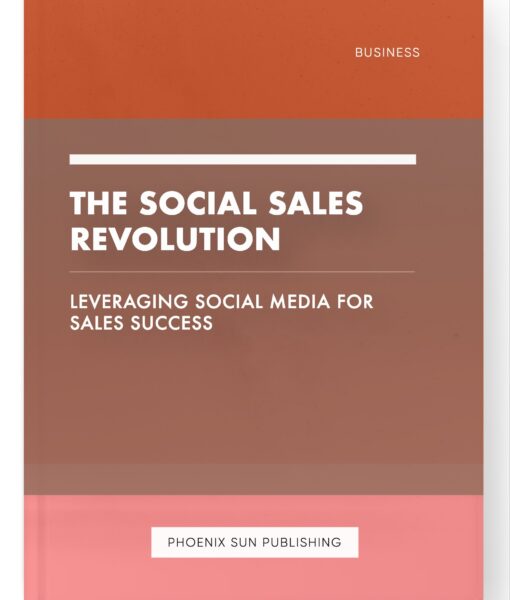 The Social Sales Revolution – Leveraging Social Media for Sales Success