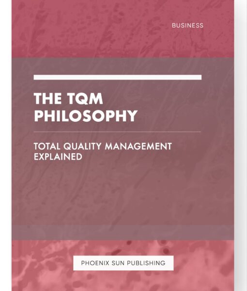 The TQM Philosophy – Total Quality Management Explained