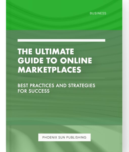 The Ultimate Guide to Online Marketplaces – Best Practices and Strategies for Success