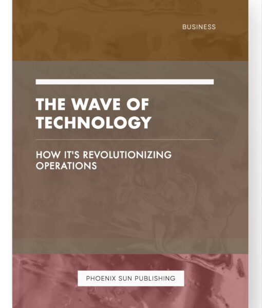 The Wave of Technology – How It’s Revolutionizing Operations