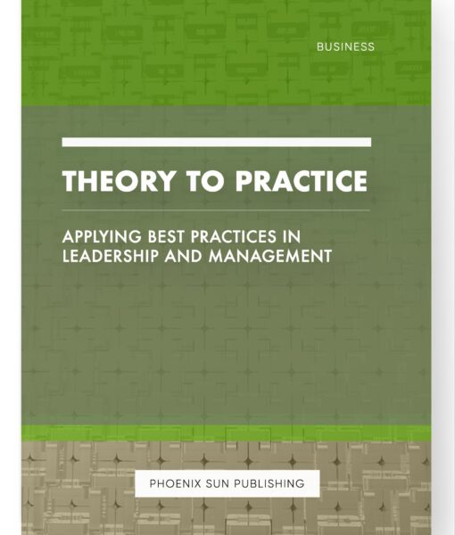 Theory to Practice – Applying Best Practices in Leadership and Management