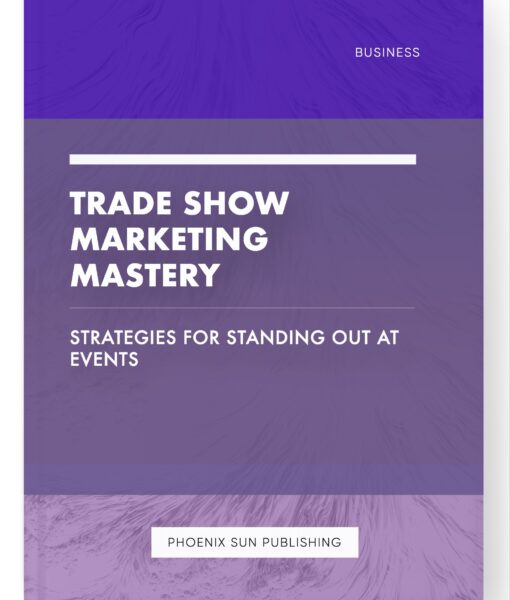 Trade Show Marketing Mastery – Strategies for Standing Out at Events