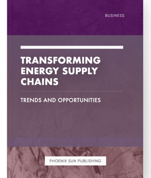 Transforming Energy Supply Chains – Trends and Opportunities