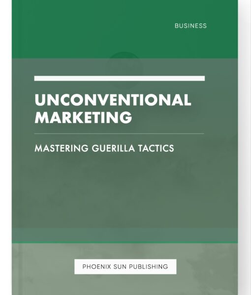 Unconventional Marketing – Mastering Guerilla Tactics