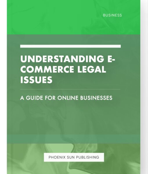 Understanding E-commerce Legal Issues – A Guide for Online Businesses