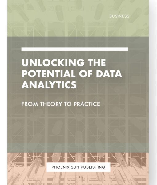 Unlocking the Potential of Data Analytics – From Theory to Practice