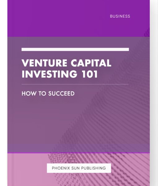 Venture Capital Investing 101 – How to Succeed