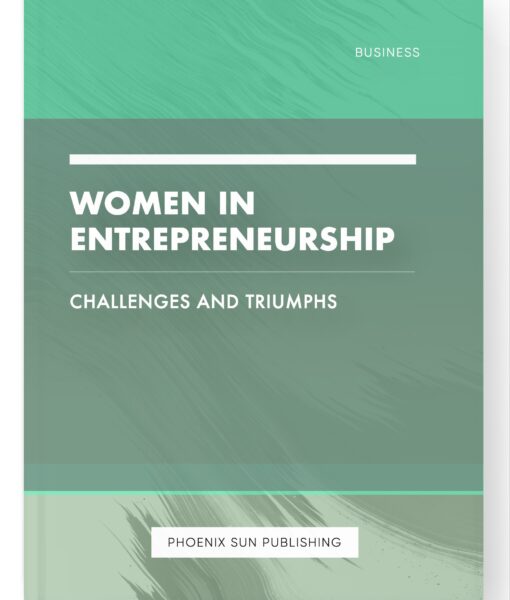 Women in Entrepreneurship – Challenges and Triumphs