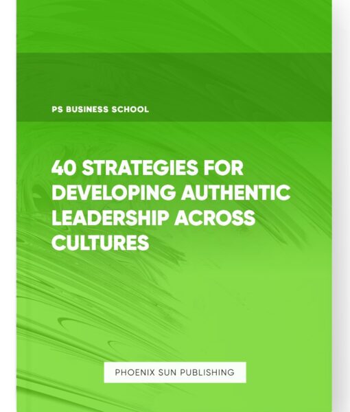 40 Strategies for Developing Authentic Leadership Across Cultures