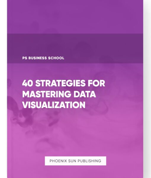 40 Strategies for Mastering Data Visualization