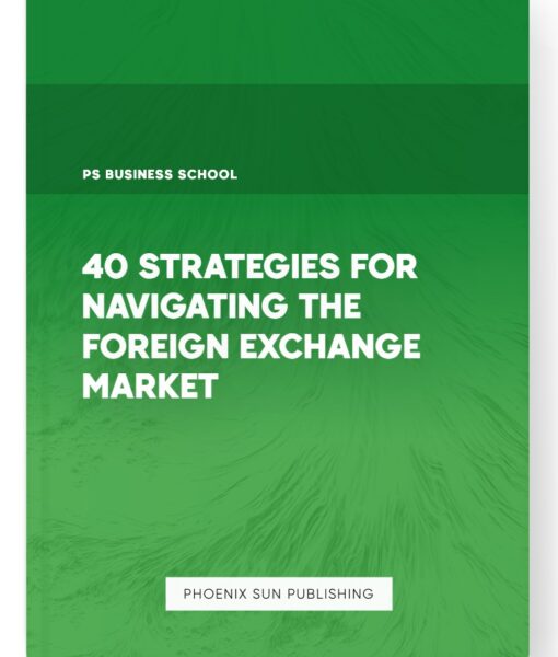 40 Strategies for Navigating the Foreign Exchange Market