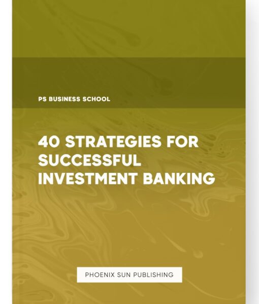 40 Strategies for Successful Investment Banking